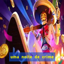 uma noite de crime dublado drive